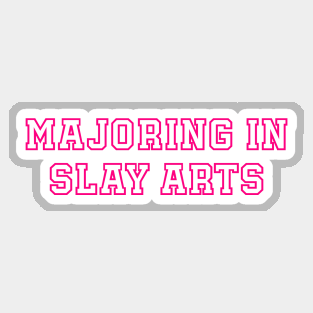 Majoring in Slay Arts Sticker